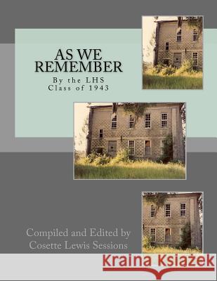 AS WE REMEMBER by the LAFAYETTE HIGH SCHOOL CLASS OF 1943 Sessions, Cosette Lewis 9781515067405