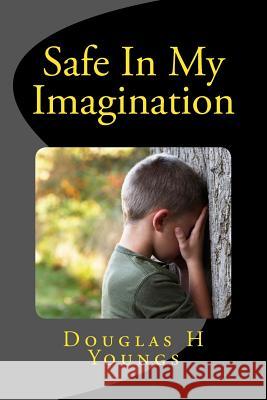 Safe In My Imagination Youngs, Douglas H. 9781515067559 Createspace