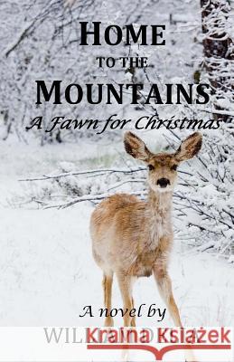 Home to the Mountains: A Fawn for Christmas William Delia 9781515068945 Createspace