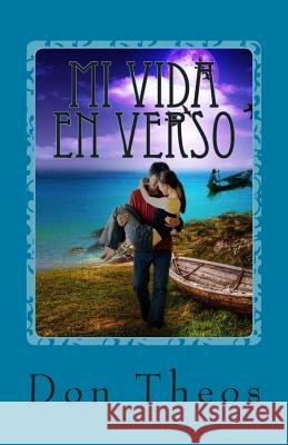 Mi Vida en Verso: Poemas, Canciones y Relatos Theos, Don 9781515069201 Createspace