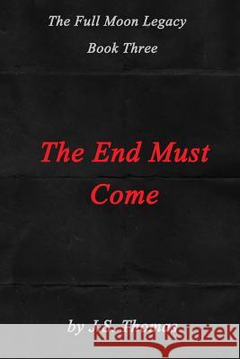 The End Must Come J. S. Thomas 9781515070986 Createspace