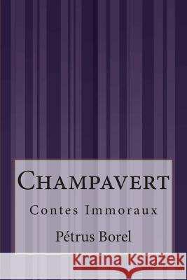 Champavert: Contes Immoraux Petrus Borel 9781515071303