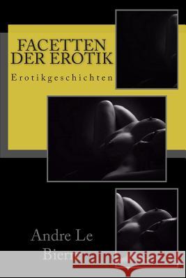 Facetten der Erotik: Erotikgeschichten Andre L 9781515072201 Createspace Independent Publishing Platform