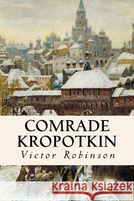 Comrade Kropotkin Victor Robinson 9781515073215 Createspace