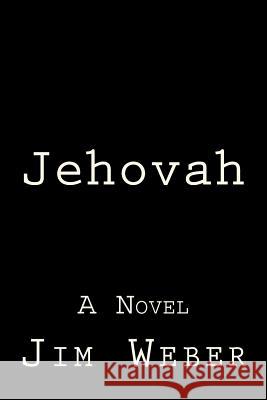 Jehovah Jim Weber 9781515075639 Createspace