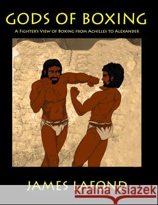 Gods of Boxing James LaFond 9781515076346 Createspace Independent Publishing Platform