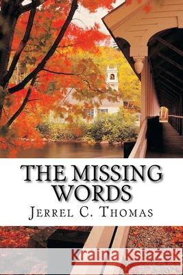 The Missing Words: The Mysterious Untold Story Jerrel C. Thomas 9781515077169 Createspace