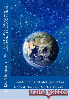 Guideline-Based Management in Gastroenterology A. B. R. Thomson 9781515078623 Createspace