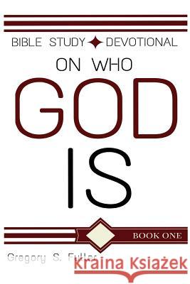 God Is: Bible Study / Devotional Gregory S. Fuller 9781515079279 Createspace