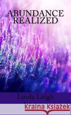 Abundance Realized Linda Leigh Johnson 9781515079514 Createspace Independent Publishing Platform