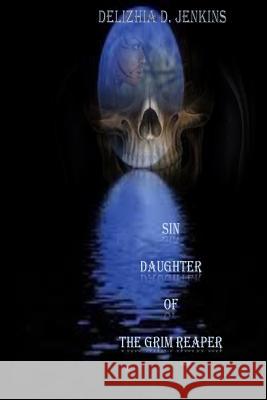 Sin: Daughter of the Grim Reaper Delizhia D. Jenkins 9781515080015