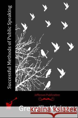 Successful Methods of Public Speaking Grenville Kleiser 9781515080350 Createspace