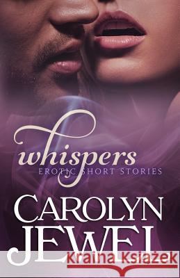 Whispers Collection 1: Erotic Short Stories Carolyn Jewel 9781515080930