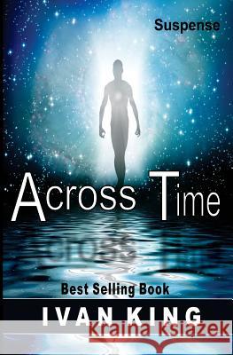 Suspense: Across Time [Suspense Books] Ivan King 9781515083825 Createspace