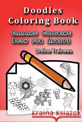 Doodles Coloring Book: Calming Coloring Book for Adults Online Trainees 9781515084877 Createspace