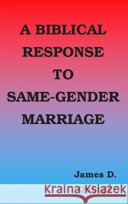 A Biblical Response to Same-gender Marriage Quiggle, James D. 9781515085041