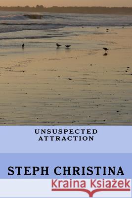 Unsuspected Attraction Steph Christina 9781515086598 Createspace Independent Publishing Platform