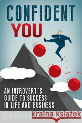 Confident You: An Introvert's Guide to Success in Life and Business Rebecca Livermore S. J. Scott 9781515086765