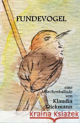 Fundevogel: Eine Maerchenballade Klaudia Diekmann 9781515087489