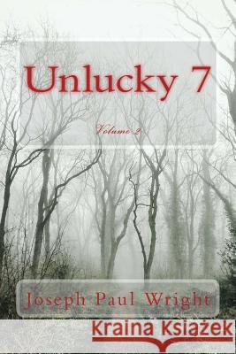 Unlucky 7: Volume 2 Joseph Paul Wright 9781515087762 Createspace