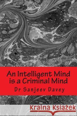 An Intelligent Mind is a Criminal Mind: Crime & Intelligence Davey, Sanjeev 9781515088684 Createspace