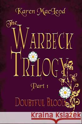 Doubtful Blood: Part 1 the Warbeck Trilogy Karen MacLeod 9781515088806 Createspace