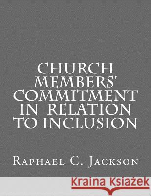 Church Members' Commitment in Relation to Inclusion Raphael C. Jackso 9781515089445 Createspace