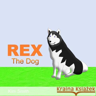 Rex The Dog Smith, Kim 9781515090083 Createspace Independent Publishing Platform
