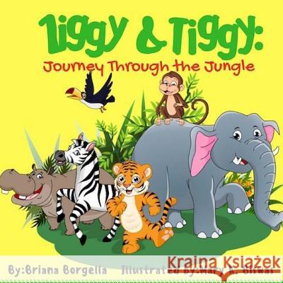 Ziggy & Tiggy: Journey Through the Jungle Briana M. Borgella 9781515090656 Createspace Independent Publishing Platform