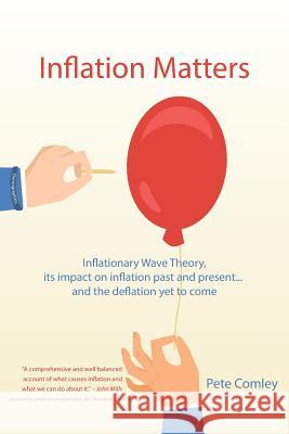 Inflation Matters: Inflationary Wave Theory, its impact on inflation past and present ... and the deflation yet to come Comley, Pete 9781515090991 Createspace