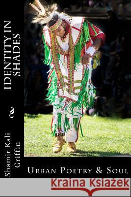 Identity in Shades: Urban Poetry and Soul Shamir Kali Griffin Michael Ertem Zandre Azogue 9781515091349 Createspace