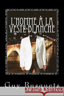 l'homme à la veste blanche Busquets, Guy 9781515092032 Createspace Independent Publishing Platform