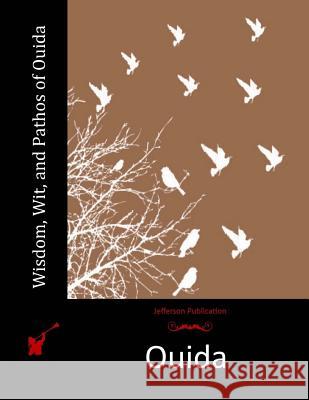 Wisdom, Wit, and Pathos of Ouida Ouida 9781515092315