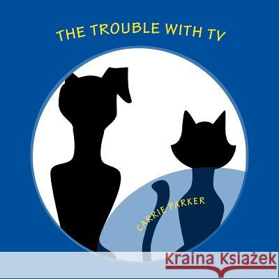 The Trouble With TV Carrie Nicole Parker 9781515092537