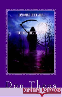 Historias de mi Vida: Muertes Inesperadas Theos, Don 9781515092933 Createspace