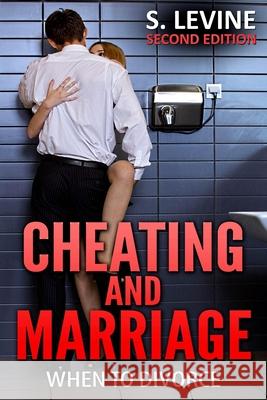 Cheating and Marriage: When To Divorce Levine, S. 9781515092964