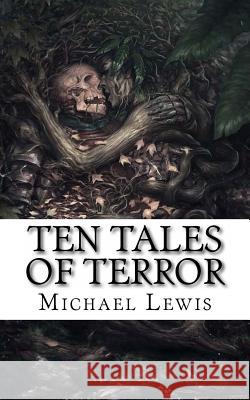 Ten Tales of Terror Michael L. Lewis 9781515093299 Createspace