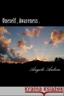 Oneself, Awareness . Angelo Aulisa 9781515094241 Createspace Independent Publishing Platform