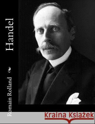 Handel A. Eaglefiel Romain Rolland 9781515095989 Createspace Independent Publishing Platform