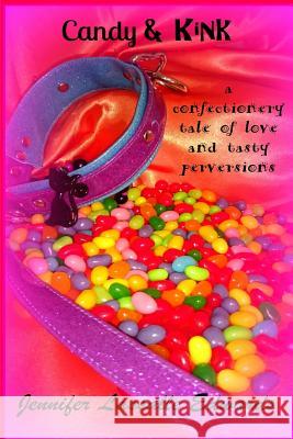 Candy & Kink: a confectionery tale of love and tasty perversions Lassalle Edwards, Jennifer 9781515096030