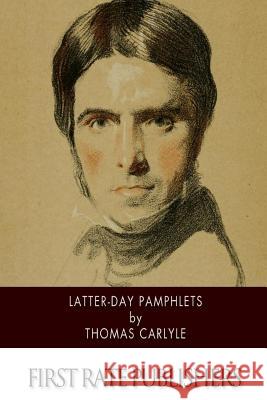 Latter-Day Pamphlets Thomas Carlyle 9781515096115 Createspace