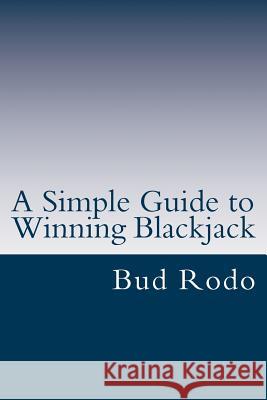 A Simple Guide to Winning Blackjack: The Two-Card Count for Beginners and Experts Bud Rodo 9781515096399 Createspace Independent Publishing Platform
