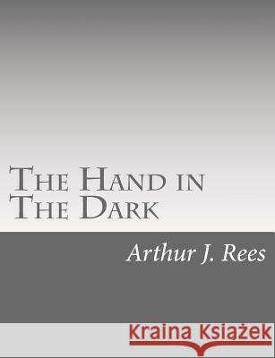 The Hand in The Dark Rees, Arthur J. 9781515096467