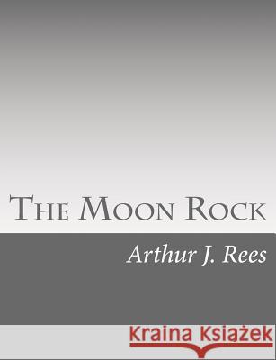 The Moon Rock Arthur J. Rees 9781515096474 Createspace