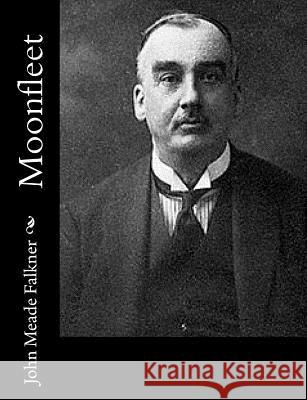 Moonfleet John Meade Falkner 9781515096757 Createspace