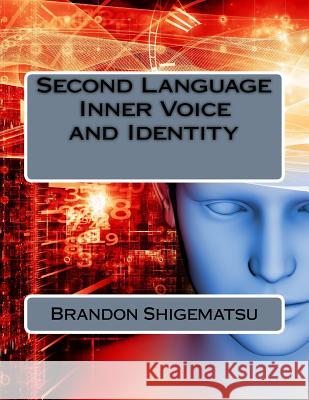 Second Language Inner Voice and Identity Brandon Kenji Shigematsu 9781515097839 Createspace