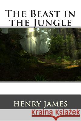 The Beast in the Jungle Henry James                              Franklin Ross 9781515098942 Createspace