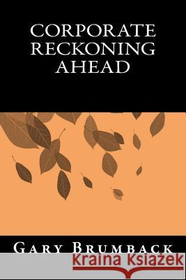 Corporate Reckoning Ahead Dr Gary B. Brumback 9781515099192 Createspace