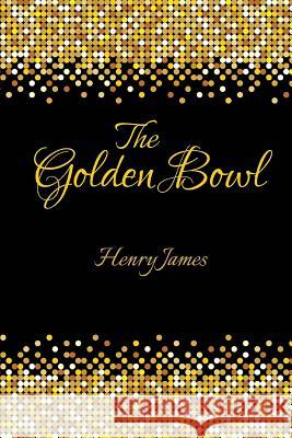 The Golden Bowl Henry James                              Franklin Ross 9781515099475 Createspace