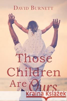 Those Children Are Ours David Burnett 9781515100270 Createspace